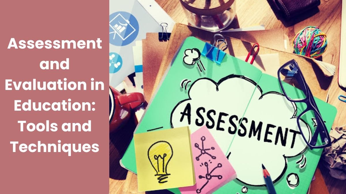 Assessment and Evaluation in Education: Tools and Techniques