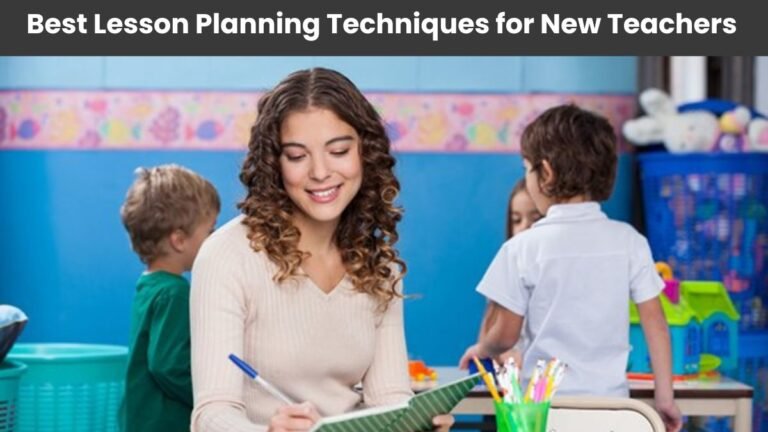 Best Lesson Planning Techniques for New Teachers: A Guide