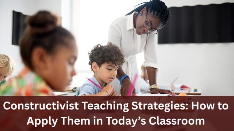 Constructivist Teaching Strategies How to Apply Them in Today’s Classroom