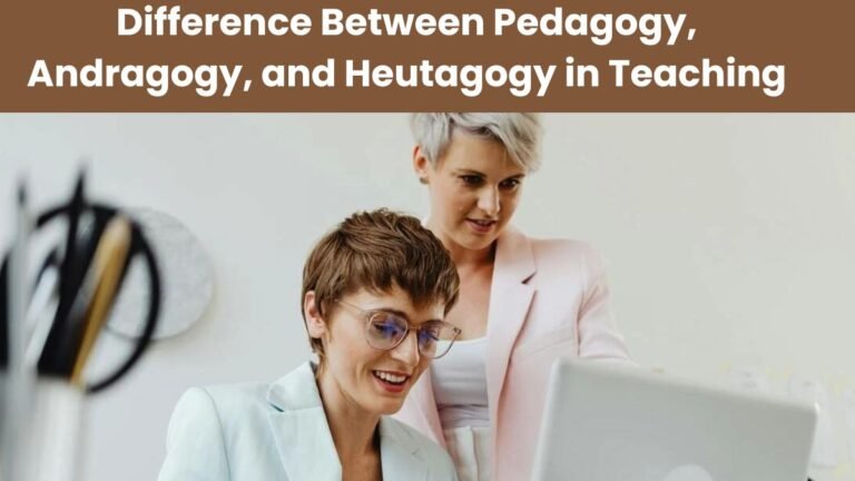 Difference Between Pedagogy, Andragogy, and Heutagogy in Teaching