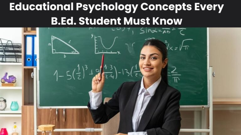 Educational Psychology Concepts Every B.Ed. Student Must Know