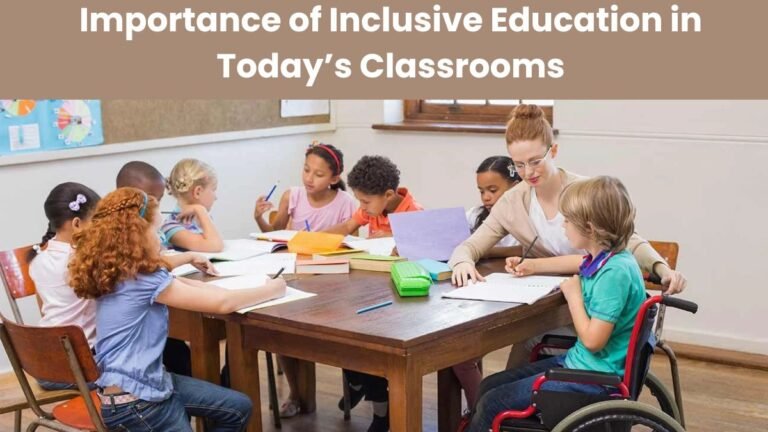 Importance of Inclusive Education in Today’s Classrooms