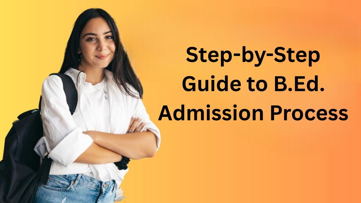 Step-by-Step Guide to B.Ed. Admission Process
