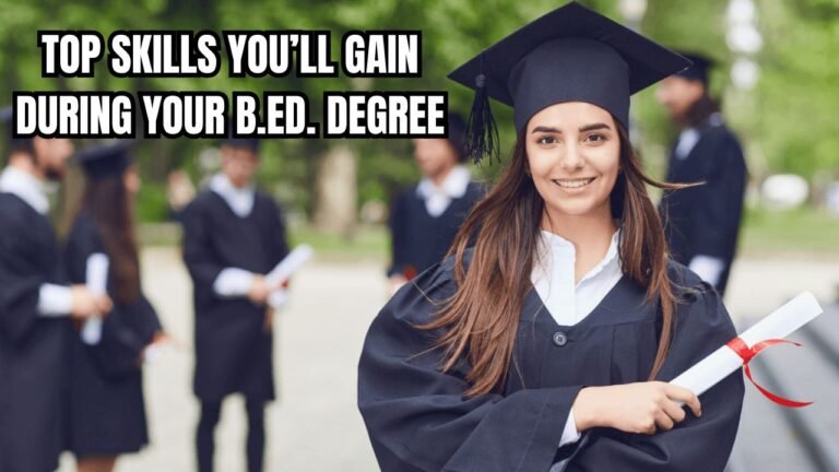 Top Skills You’ll Gain During Your B.Ed. Degree