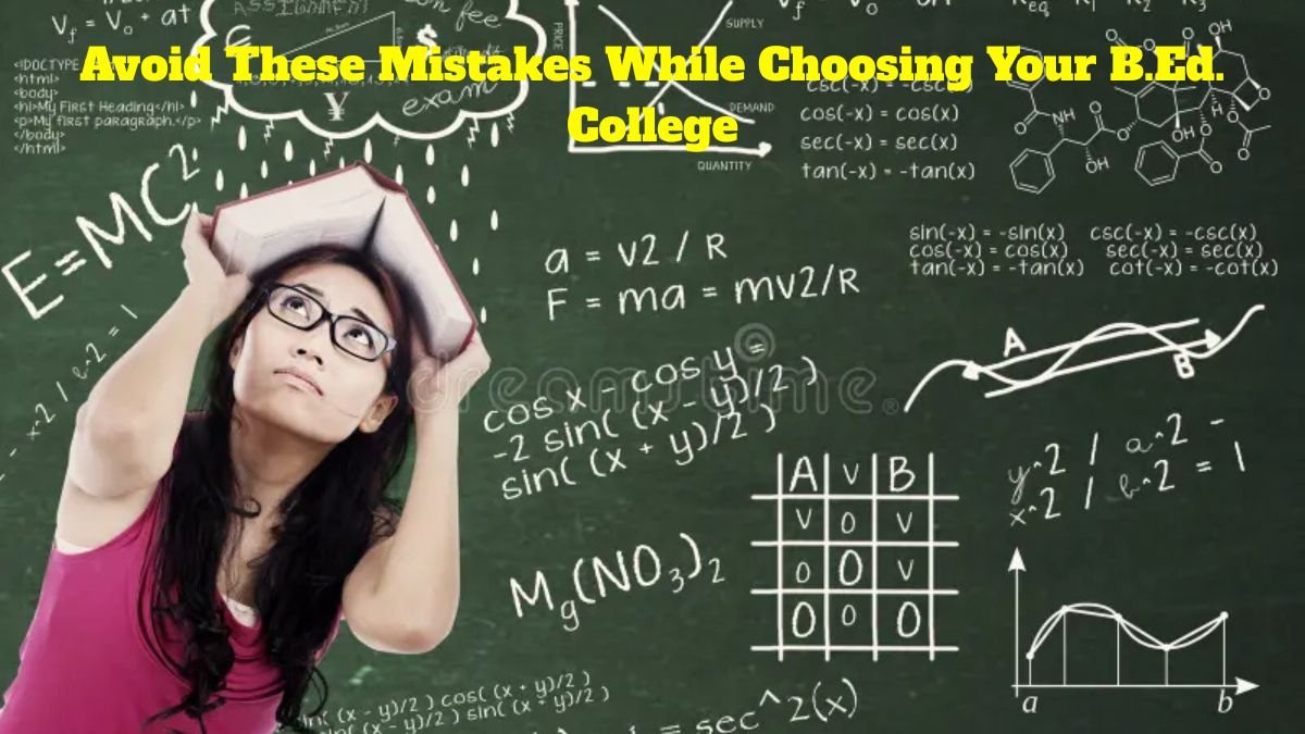 Avoid These Mistakes While Choosing Your B.Ed. College