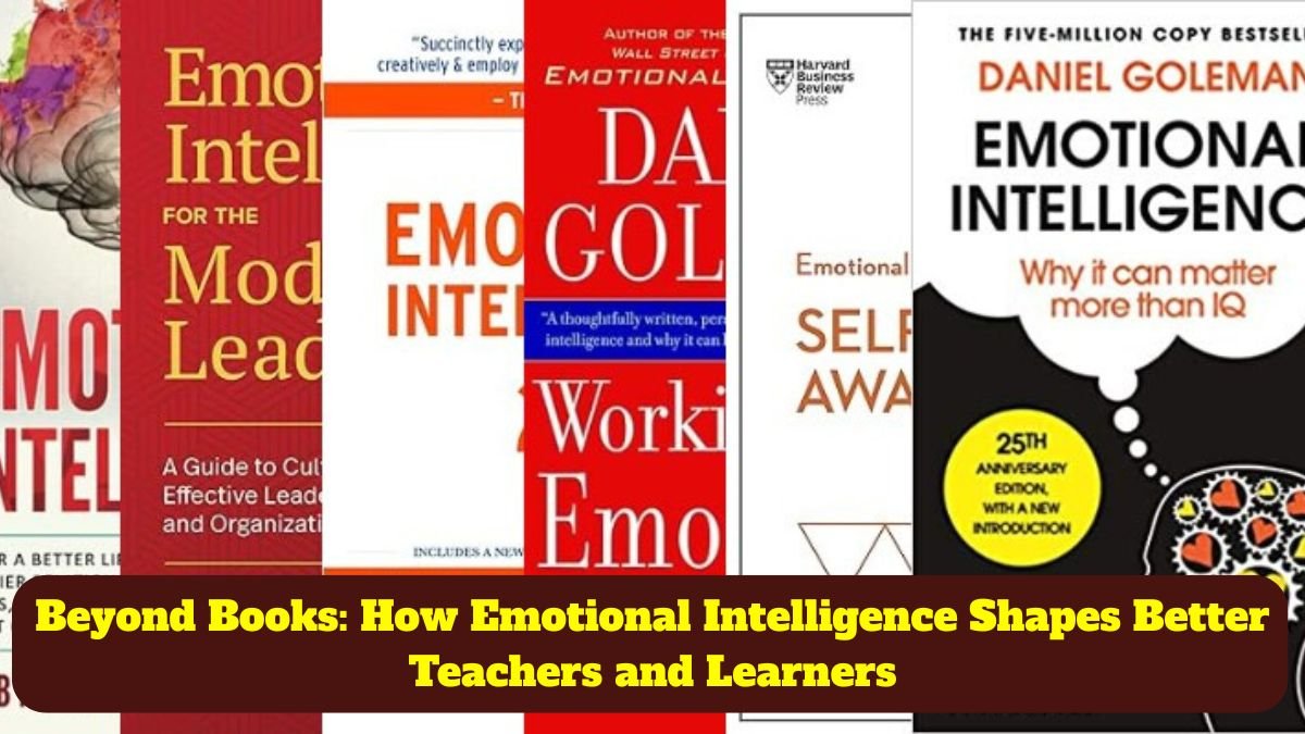 Beyond Books: How Emotional Intelligence Shapes Better Teachers and Learners