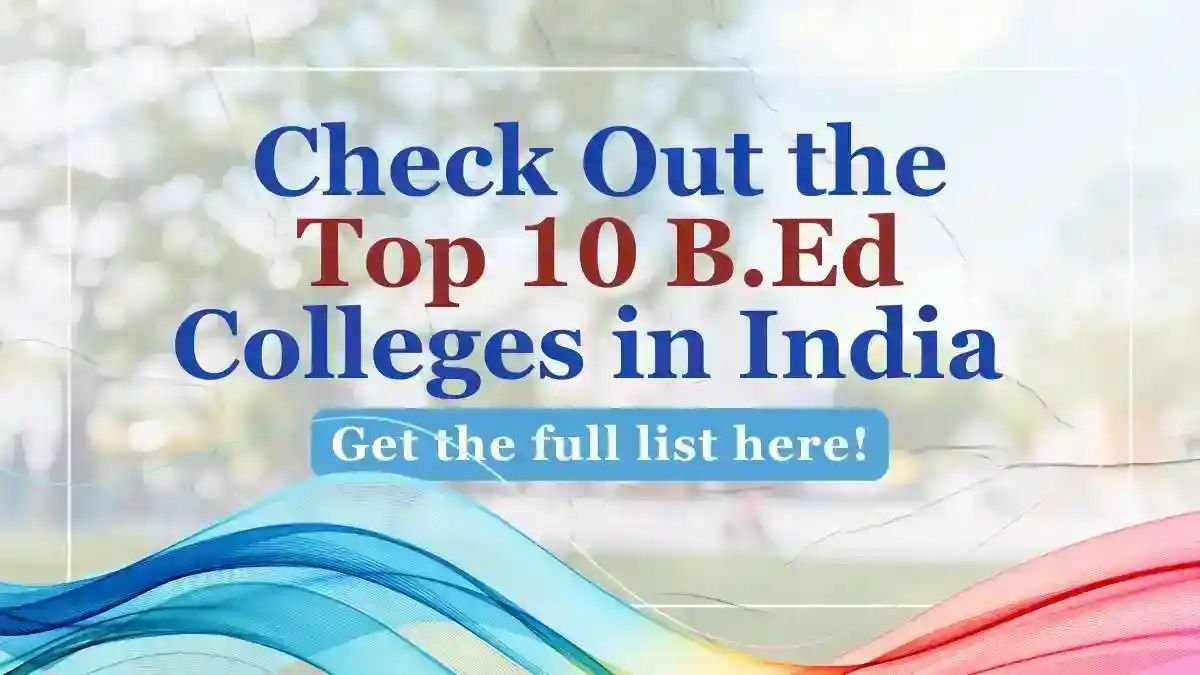 How to Pick the Best B.Ed. College in India: 10 Tips for Students