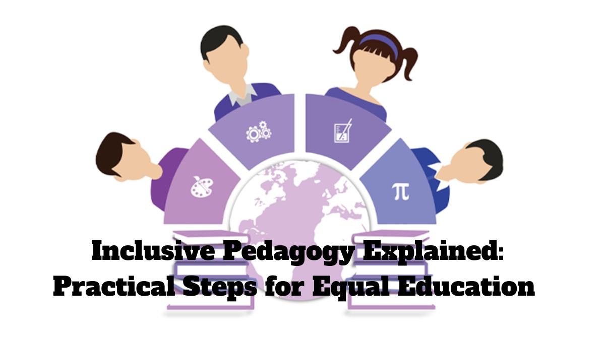 Inclusive Pedagogy Explained: Practical Steps for Equal Education